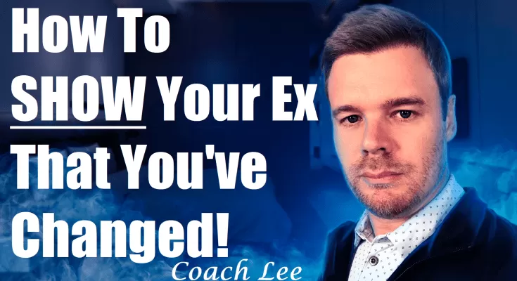 How to show your ex you've changed while in no contact or using the no contact rule.