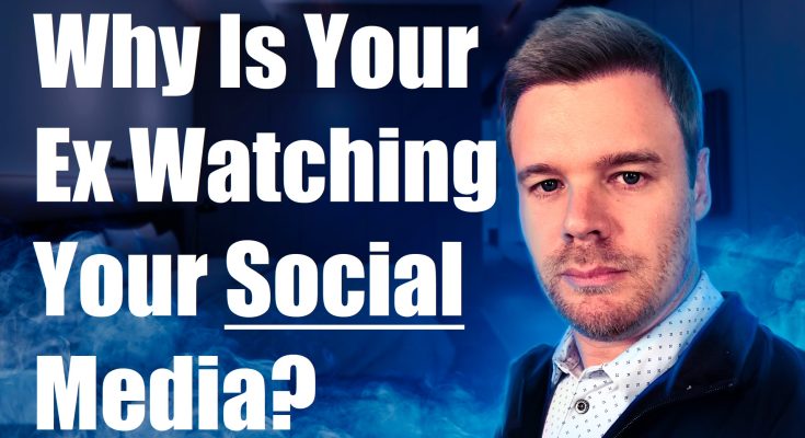 Why is my ex watching my stories on instagram and socialm media posts?