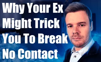 Why your ex might trick you into breaking no contact.