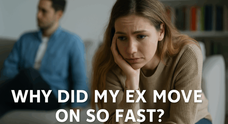 Why did my ex move on so fast and quickly?